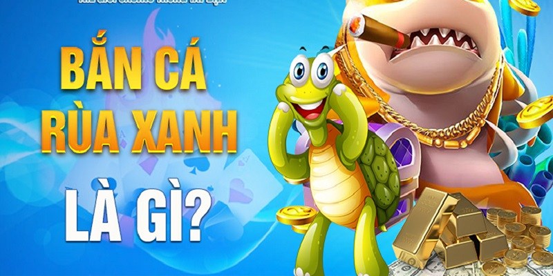 Bắn Cá Rùa Xanh - Game Bắn Cá Được Săn Đón Nhất 2024