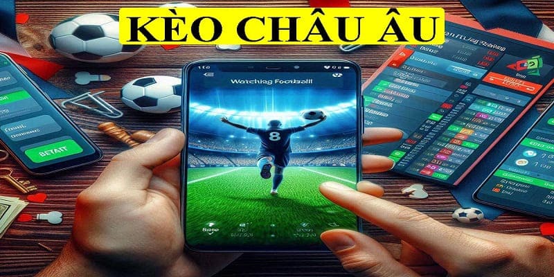 Kèo Châu Âu - Hình thức cá cược bóng đá phổ biến hàng đầu