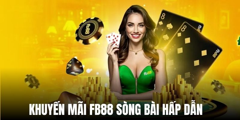 Khuyến mãi FB88 sòng bài siêu hot cho mọi thành viên