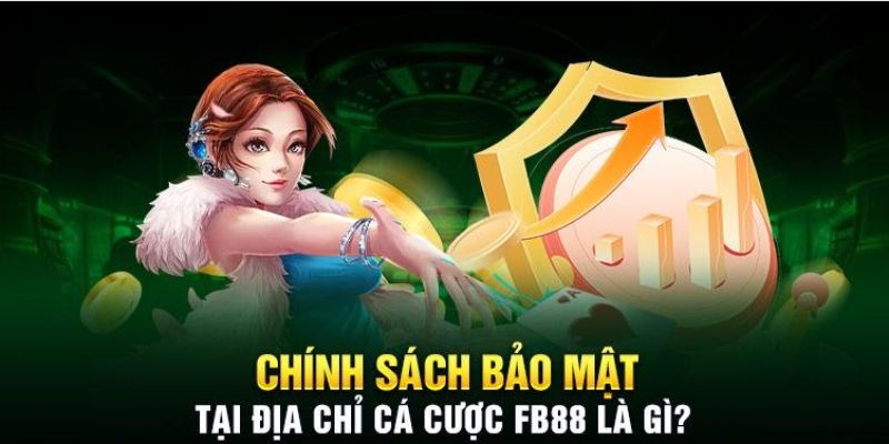 Tổng quan về chính sách cần thiết tại FB88